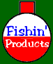 Fishin' Products